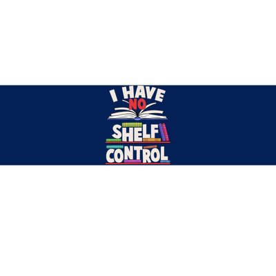 Funny I Have No Shelf Control Reading Fan Book Lover Bumper Sticker