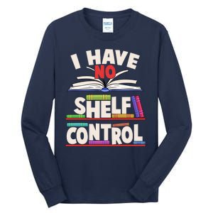 Funny I Have No Shelf Control Reading Fan Book Lover Tall Long Sleeve T-Shirt