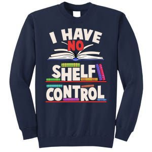 Funny I Have No Shelf Control Reading Fan Book Lover Tall Sweatshirt