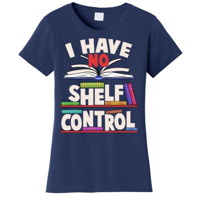 Funny I Have No Shelf Control Reading Fan Book Lover Women's T-Shirt