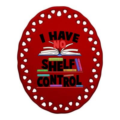 Funny I Have No Shelf Control Reading Fan Book Lover Ceramic Oval Ornament