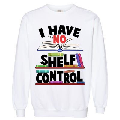 Funny I Have No Shelf Control Reading Fan Book Lover Garment-Dyed Sweatshirt