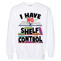 Funny I Have No Shelf Control Reading Fan Book Lover Garment-Dyed Sweatshirt