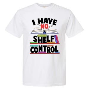 Funny I Have No Shelf Control Reading Fan Book Lover Garment-Dyed Heavyweight T-Shirt