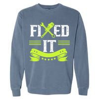 Fixed It Handy Mr Fix It Repair Fixing Tinkerer Gift Garment-Dyed Sweatshirt