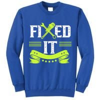 Fixed It Handy Mr Fix It Repair Fixing Tinkerer Gift Tall Sweatshirt
