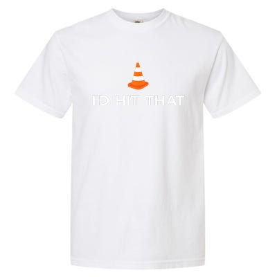 Funny I'd Hit That Traffic Cone Pun Garment-Dyed Heavyweight T-Shirt