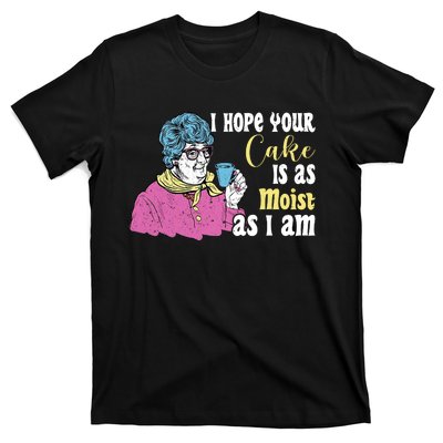 Funny I Hope Your Cake Is As Moist As I Am T-Shirt