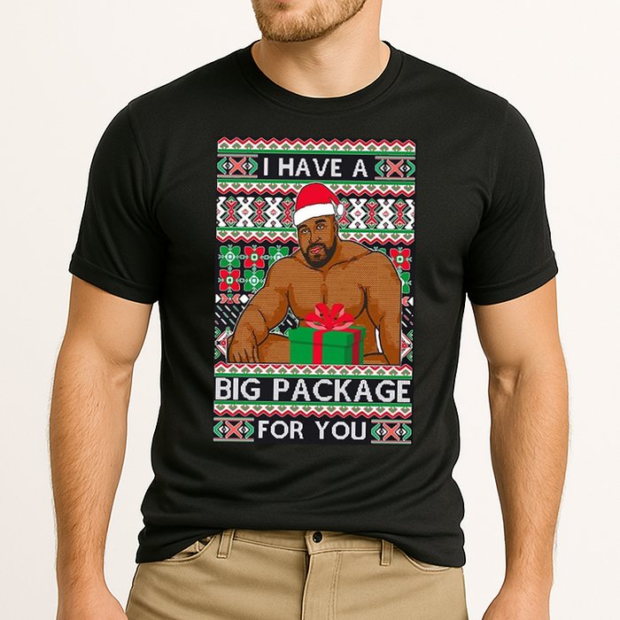 Funny I Have A Big Package For You Ugly Christmas Sweater Performance Shirt