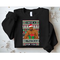 Funny I Have A Big Package For You Ugly Christmas Sweater Sweatshirt