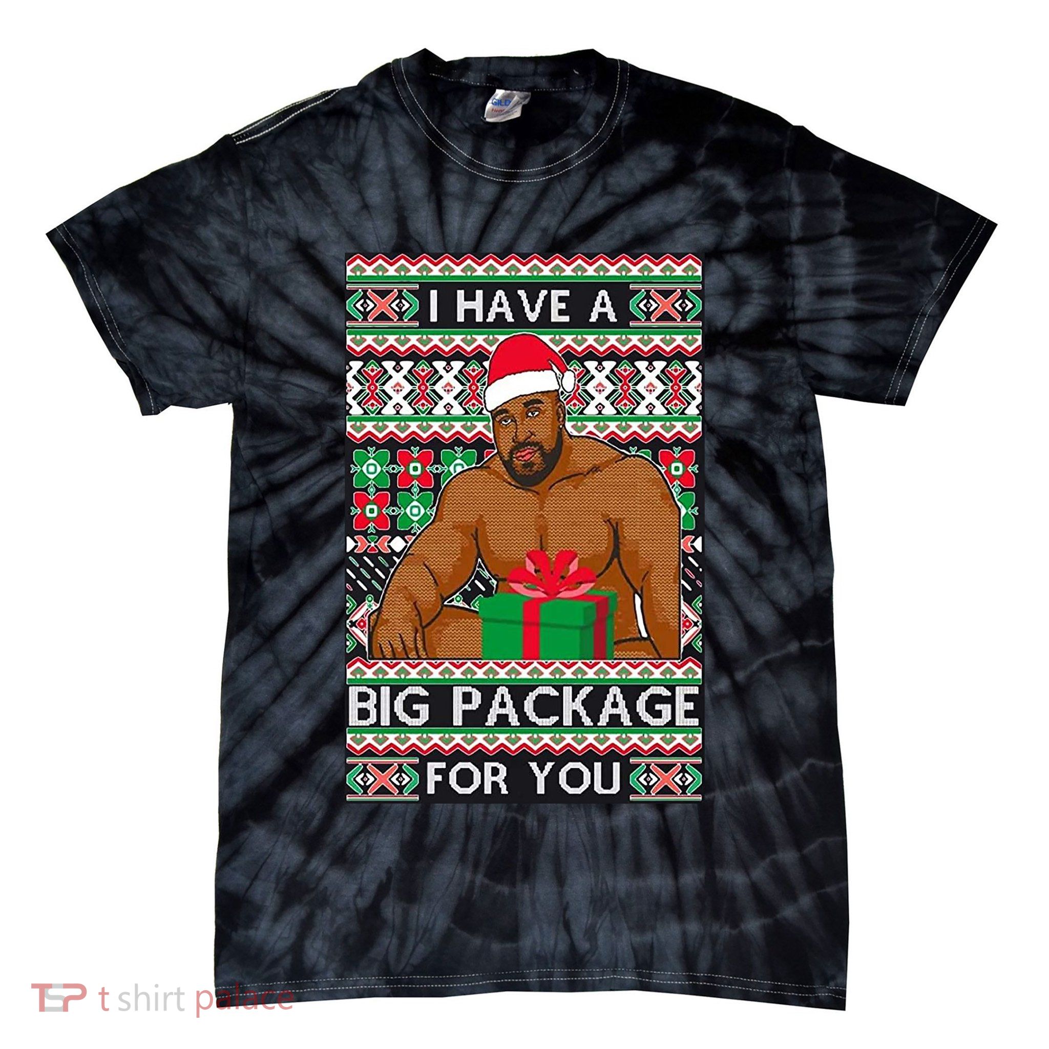 Funny I Have A Big Package For You Ugly Christmas Sweater Tie-Dye T-Shirt