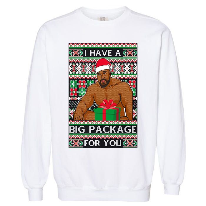 Funny I Have A Big Package For You Ugly Christmas Sweater Garment-Dyed Sweatshirt