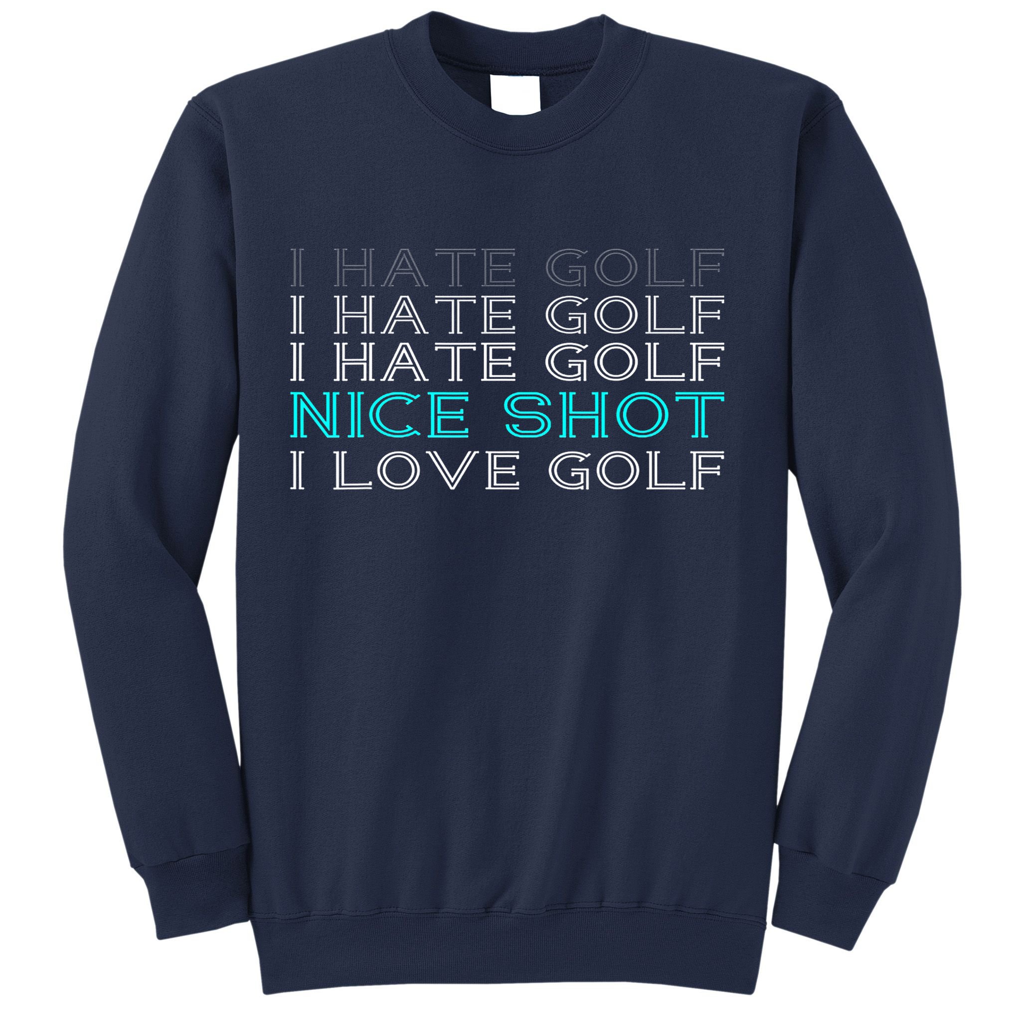 Funny I Hate Golf Nice Shot I Love Golf Gift Sweatshirt