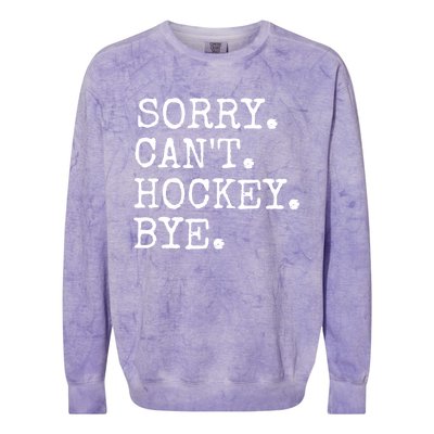 Funny Ice Hockey Sorry CanT Hockey Bye Hockey Player Gift Colorblast Crewneck Sweatshirt