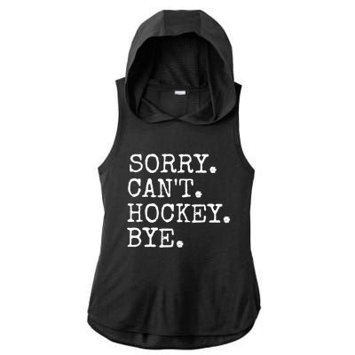 Funny Ice Hockey Sorry CanT Hockey Bye Hockey Player Gift Ladies PosiCharge Tri-Blend Wicking Draft Hoodie Tank