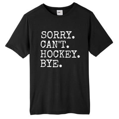 Funny Ice Hockey Sorry CanT Hockey Bye Hockey Player Gift Tall Fusion ChromaSoft Performance T-Shirt