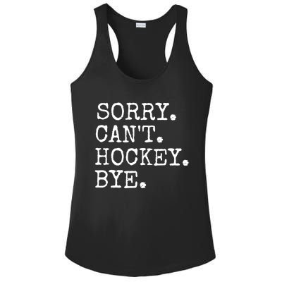 Funny Ice Hockey Sorry CanT Hockey Bye Hockey Player Gift Ladies PosiCharge Competitor Racerback Tank