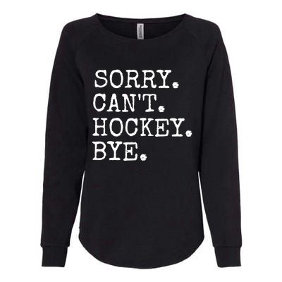 Funny Ice Hockey Sorry CanT Hockey Bye Hockey Player Gift Womens California Wash Sweatshirt