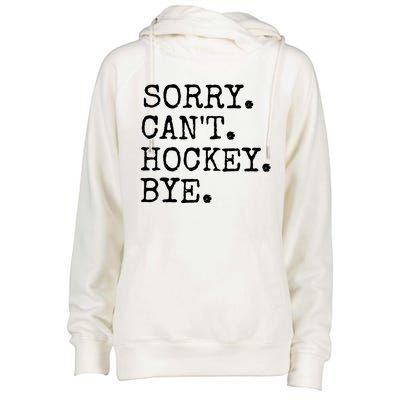 Funny Ice Hockey Sorry CanT Hockey Bye Hockey Player Gift Womens Funnel Neck Pullover Hood