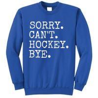 Funny Ice Hockey Sorry CanT Hockey Bye Hockey Player Gift Sweatshirt