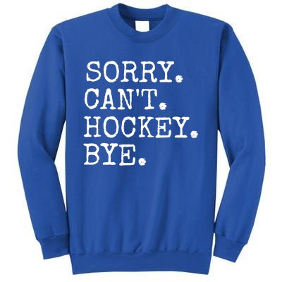 Funny Ice Hockey Sorry CanT Hockey Bye Hockey Player Gift Sweatshirt