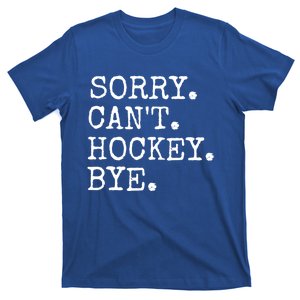 Funny Ice Hockey Sorry CanT Hockey Bye Hockey Player Gift T-Shirt