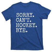 Funny Ice Hockey Sorry CanT Hockey Bye Hockey Player Gift T-Shirt