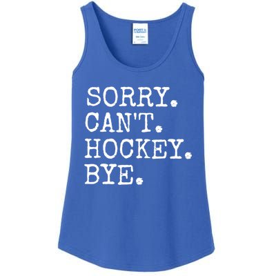 Funny Ice Hockey Sorry CanT Hockey Bye Hockey Player Gift Ladies Essential Tank