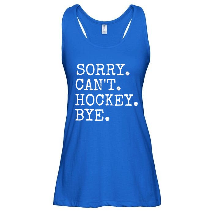 Funny Ice Hockey Sorry CanT Hockey Bye Hockey Player Gift Ladies Essential Flowy Tank