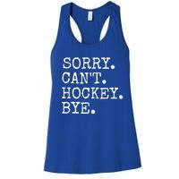 Funny Ice Hockey Sorry CanT Hockey Bye Hockey Player Gift Women's Racerback Tank