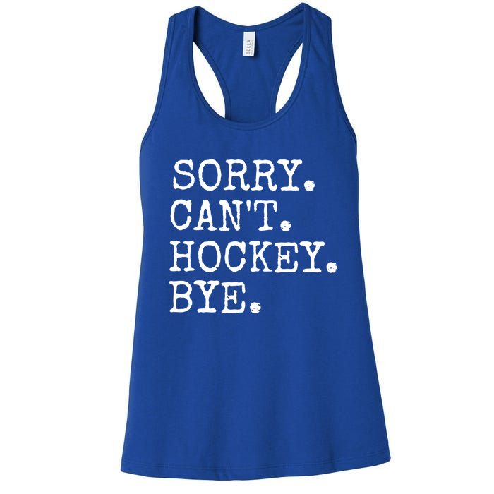 Funny Ice Hockey Sorry CanT Hockey Bye Hockey Player Gift Women's Racerback Tank