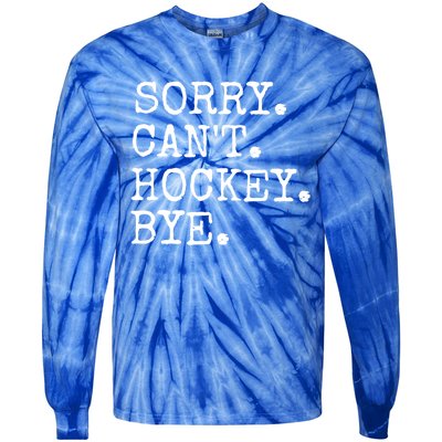 Funny Ice Hockey Sorry CanT Hockey Bye Hockey Player Gift Tie-Dye Long Sleeve Shirt