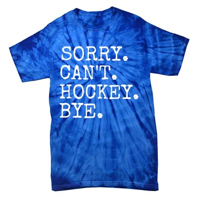 Funny Ice Hockey Sorry CanT Hockey Bye Hockey Player Gift Tie-Dye T-Shirt