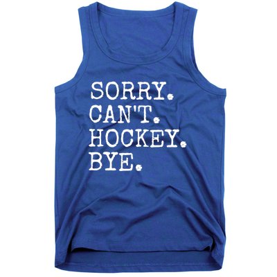 Funny Ice Hockey Sorry CanT Hockey Bye Hockey Player Gift Tank Top