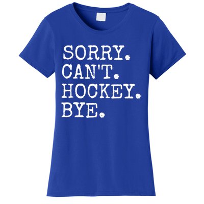 Funny Ice Hockey Sorry CanT Hockey Bye Hockey Player Gift Women's T-Shirt