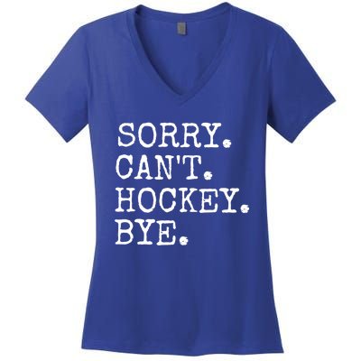 Funny Ice Hockey Sorry CanT Hockey Bye Hockey Player Gift Women's V-Neck T-Shirt