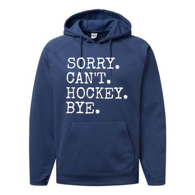 Funny Ice Hockey Sorry CanT Hockey Bye Hockey Player Gift Performance Fleece Hoodie