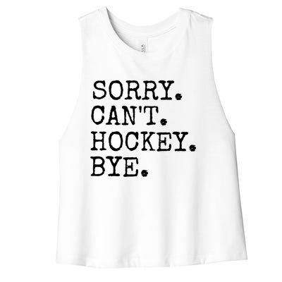 Funny Ice Hockey Sorry CanT Hockey Bye Hockey Player Gift Women's Racerback Cropped Tank