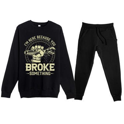 Funny Im Here Because You Broke Something Mechanic Handyman Premium Crewneck Sweatsuit Set