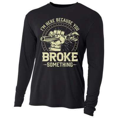 Funny Im Here Because You Broke Something Mechanic Handyman Cooling Performance Long Sleeve Crew