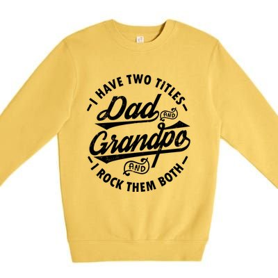 Funny I Have Two Titles Dad And Grandpa I Rock Them Both Gift Premium Crewneck Sweatshirt