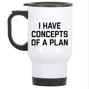 Funny I Have Concepts Of A Plan Political Quote Stainless Steel Travel Mug