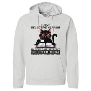 Funny I Have Selective Hearing You Werent Selected Cat Humor Performance Fleece Hoodie