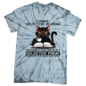 Funny I Have Selective Hearing You Werent Selected Cat Humor Tie-Dye T-Shirt