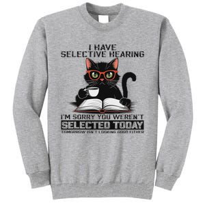 Funny I Have Selective Hearing You Werent Selected Cat Humor Tall Sweatshirt