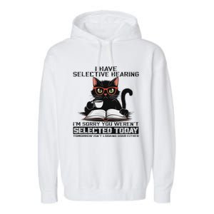 Funny I Have Selective Hearing You Werent Selected Cat Humor Garment-Dyed Fleece Hoodie