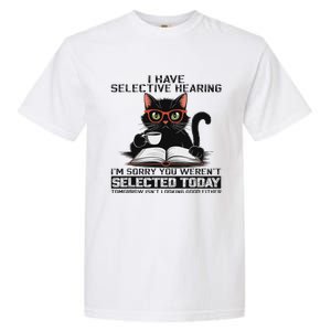 Funny I Have Selective Hearing You Werent Selected Cat Humor Garment-Dyed Heavyweight T-Shirt