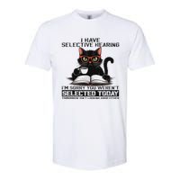 Funny I Have Selective Hearing You Werent Selected Cat Humor Softstyle CVC T-Shirt