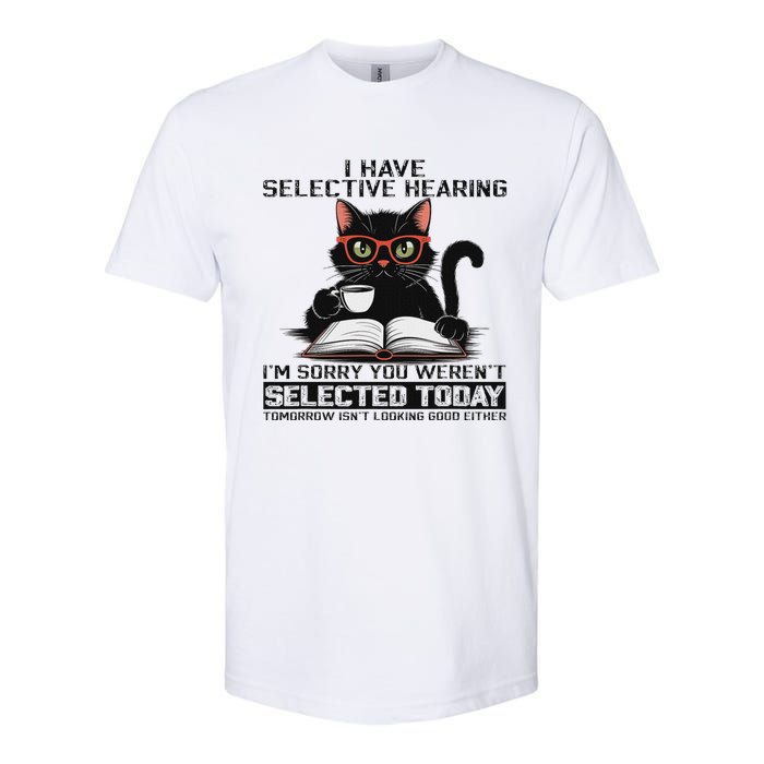 Funny I Have Selective Hearing You Werent Selected Cat Humor Softstyle CVC T-Shirt