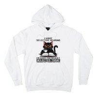 Funny I Have Selective Hearing You Werent Selected Cat Humor Hoodie